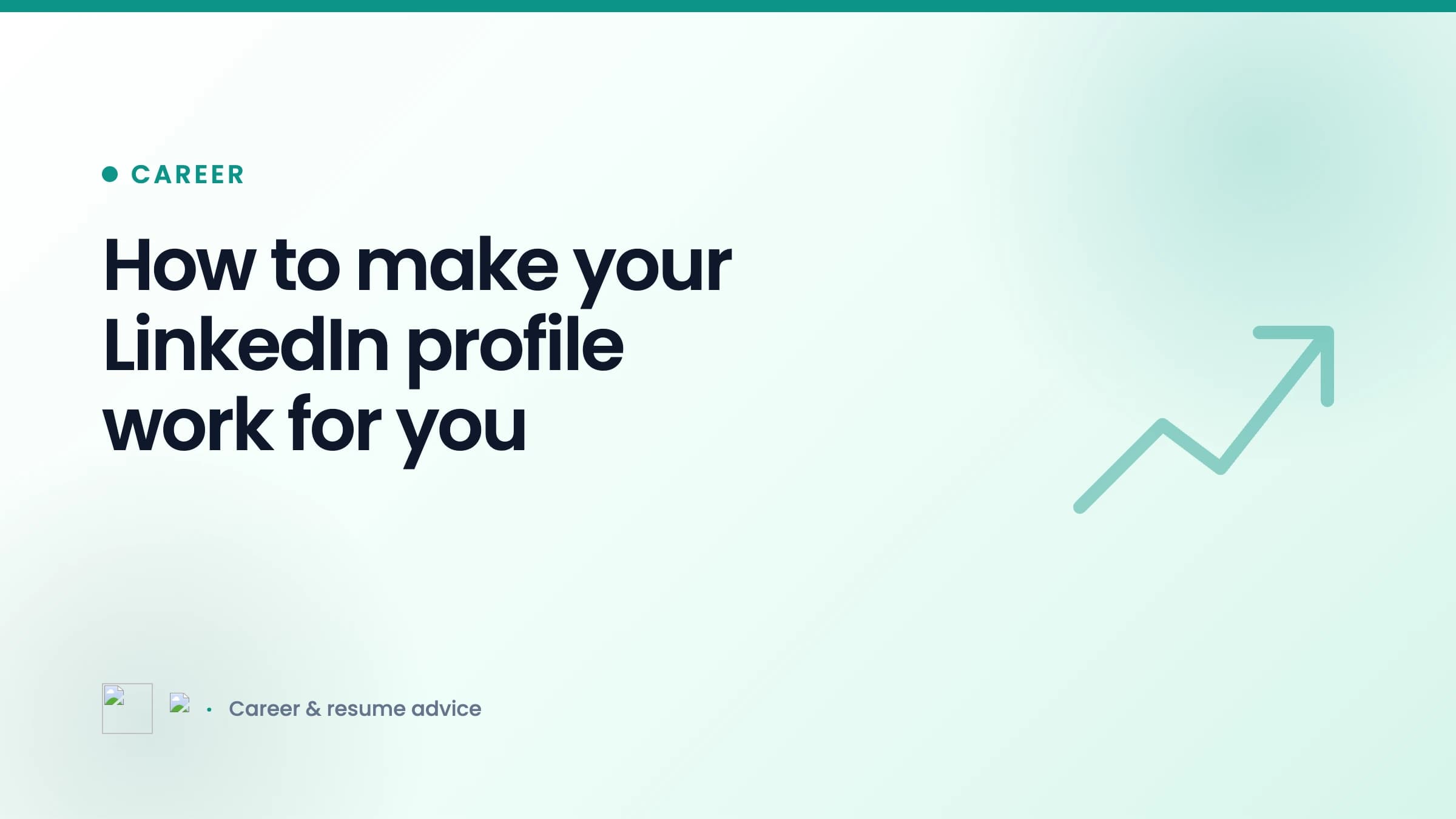 How to make your LinkedIn profile work for you